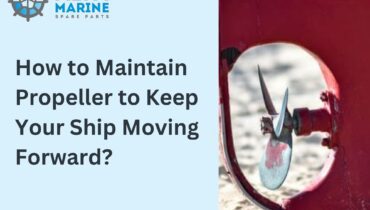 How to Maintain Propeller to Keep Your Ship Moving Forward?
