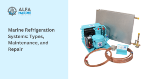 Marine Refrigeration Systems: Types, Maintenance, and Repair