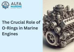 The Crucial Role of O-Rings in Marine Engines