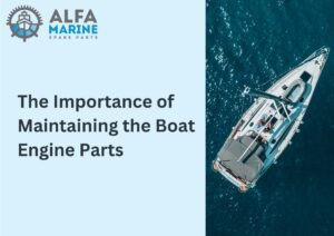 The Importance of Maintaining the Boat Engine Parts