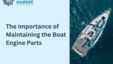 The Importance of Maintaining the Boat Engine Parts