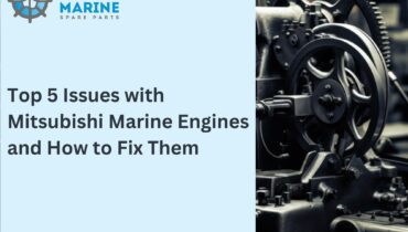 Top 5 Issues with Mitsubishi Marine Engines and How to Fix Them